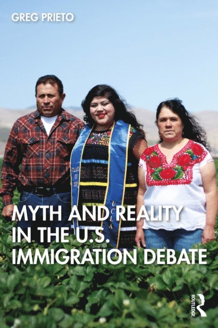 Greg Prieto - Myth and Reality in the U.S. Immigration Debate, E-bok