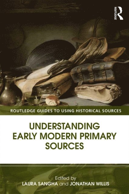 Jonathan Willis, Laura Sangha - Understanding Early Modern Primary Sources, E-bok