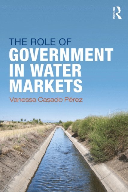 Vanessa Casado-Perez - Role of Government in Water Markets, E-bok