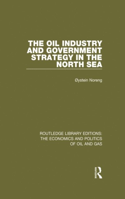 Oystein Noreng - Oil Industry and Government Strategy in the North Sea, E-bok