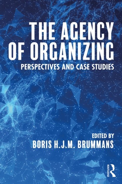Boris H. J. M. Brummans - Agency of Organizing, E-bok