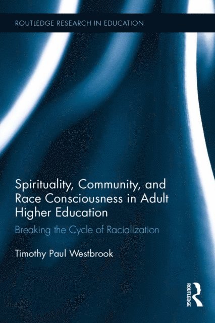 Timothy Westbrook - Spirituality, Community, and Race Consciousness in Adult Higher Education, E-bok