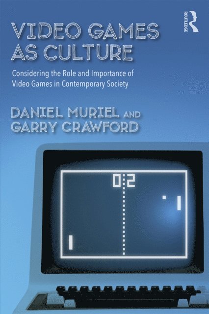 Garry Crawford, Daniel Muriel - Video Games as Culture, E-bok