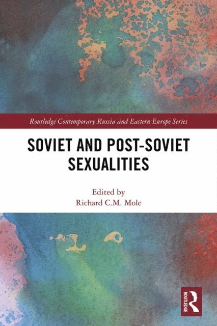 Richard C.M. Mole - Soviet and Post-Soviet Sexualities, E-bok