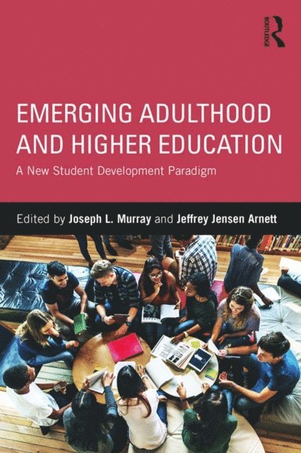 Jeffrey Jensen Arnett, Joseph L. Murray - Emerging Adulthood and Higher Education, E-bok