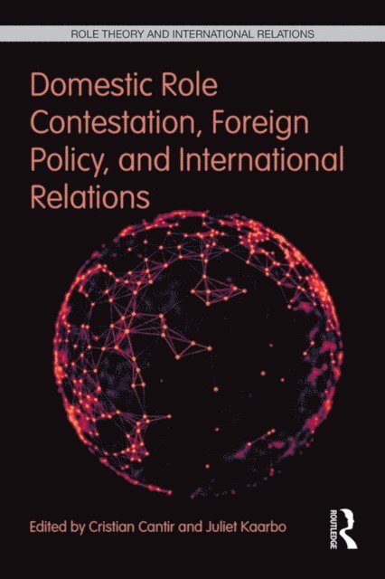 Juliet Kaarbo, Cristian Cantir - Domestic Role Contestation, Foreign Policy, and International Relations, E-bok