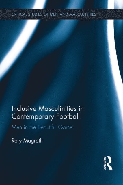 Rory Magrath - Inclusive Masculinities in Contemporary Football, E-bok