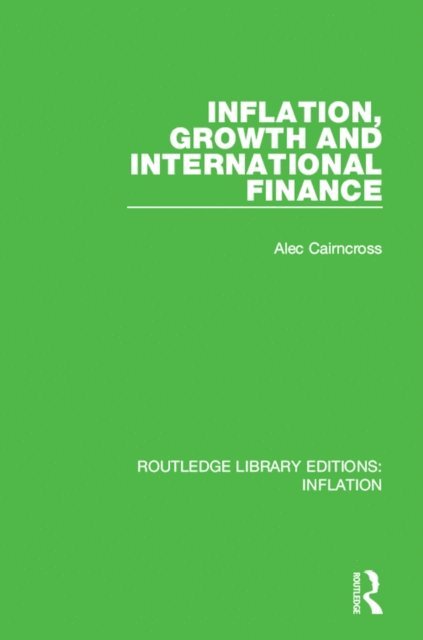 Alec Cairncross - Inflation, Growth and International Finance, E-bok