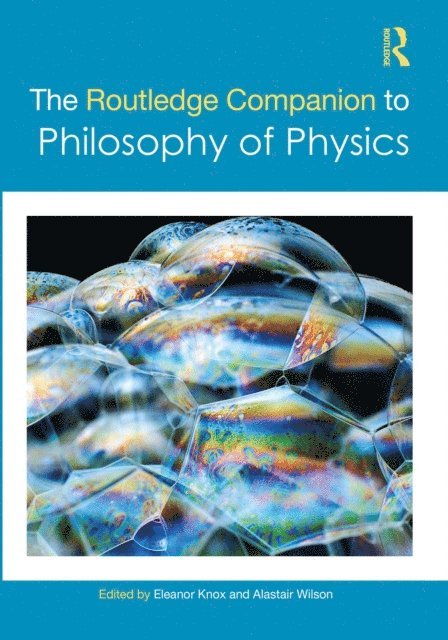 Alastair Wilson, Eleanor Knox - Routledge Companion to Philosophy of Physics, E-bok