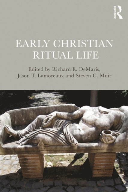 Steven Muir, Jason Lamoreaux, Richard DeMaris - Early Christian Ritual Life, E-bok