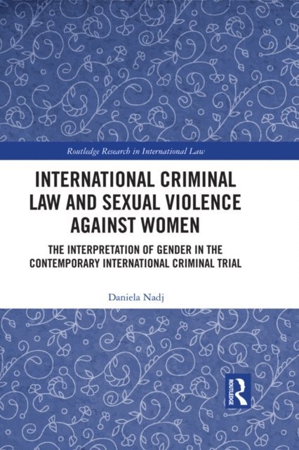 Daniela Nadj - International Criminal Law and Sexual Violence against Women, E-bok