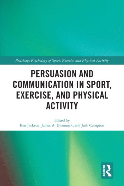 Josh Compton, James Dimmock, Ben Jackson - Persuasion and Communication in Sport, Exercise, and Physical Activity, E-bok