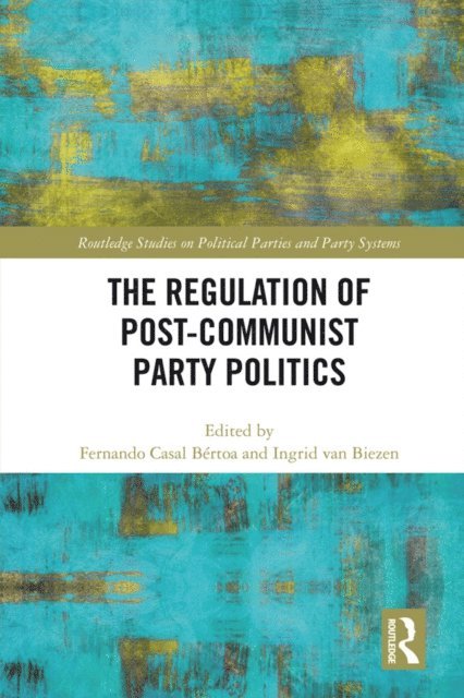 Ingrid van Biezen, Fernando Casal Bertoa - Regulation of Post-Communist Party Politics, E-bok