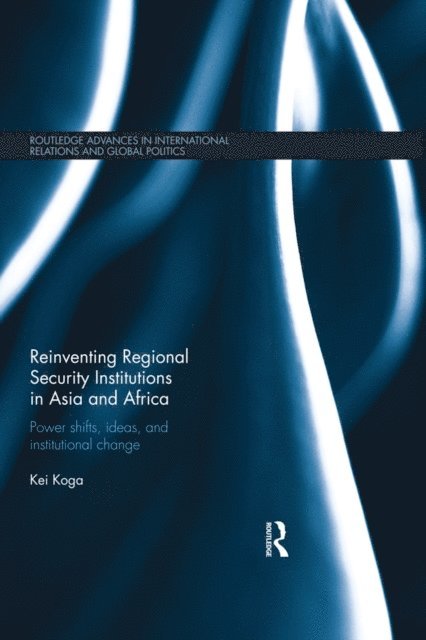 Kei Koga - Reinventing Regional Security Institutions in Asia and Africa, E-bok