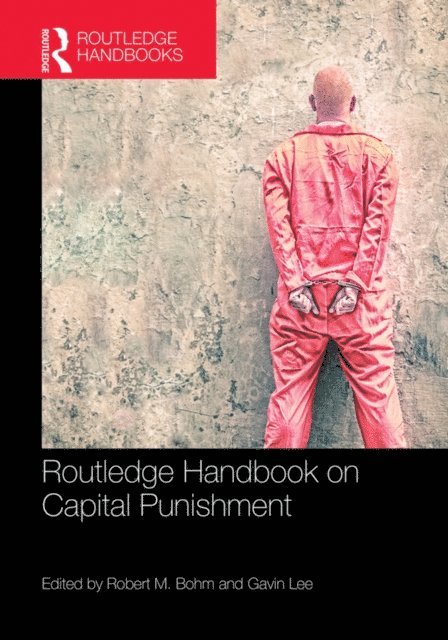 Gavin Lee, Robert M. Bohm - Routledge Handbook on Capital Punishment, E-bok