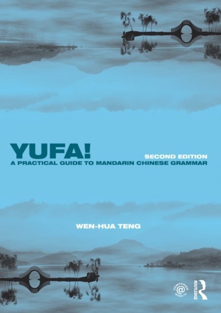 Wen-Hua Teng - Yufa! A Practical Guide to Mandarin Chinese Grammar, E-bok