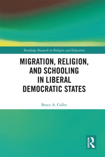 Bruce Collet - Migration, Religion, and Schooling in Liberal Democratic States, E-bok
