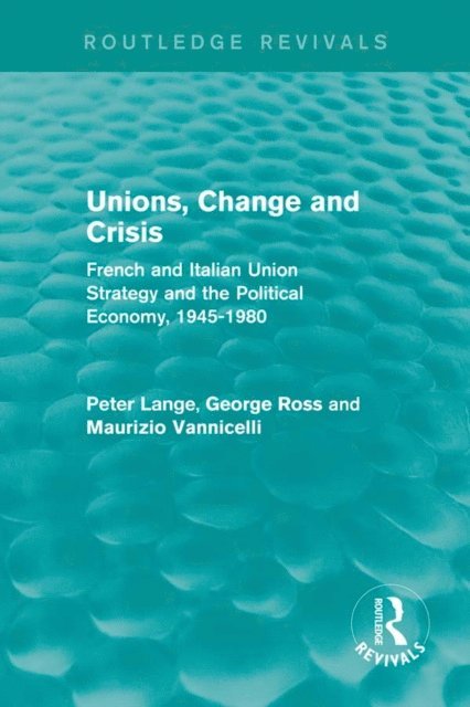 Maurizio Vannicelli, George Ross, Peter Lange - Unions, Change and Crisis, E-bok