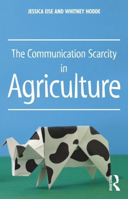 Whitney Hodde, Jessica Eise - Communication Scarcity in Agriculture, E-bok
