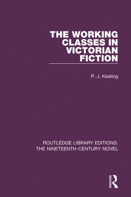 P. J. Keating - Working-Classes in Victorian Fiction, E-bok