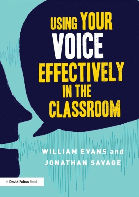 Jonathan Savage, William Evans - Using Your Voice Effectively in the Classroom, E-bok