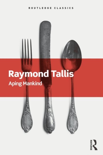Raymond Tallis - Aping Mankind, E-bok