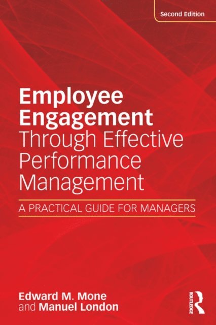 Edward M. Mone, Manuel London, Edward Mone - Employee Engagement Through Effective Performance Management, E-bok