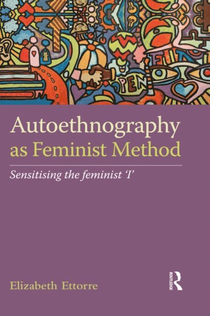Elizabeth Ettorre - Autoethnography as Feminist Method, E-bok