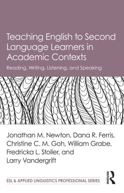 Larry Vandergrift, Fredricka L. Stoller, William Grabe, Christine C.M. Goh, Dana R. Ferris, Jonathan M. Newton - Teaching English to Second Language Learners in Academic Contexts, E-bok