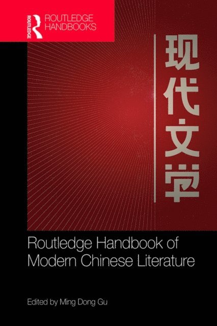 Ming Dong Gu - Routledge Handbook of Modern Chinese Literature, E-bok