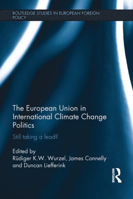 Duncan Liefferink, James Connelly, Rudiger K.W. Wurzel - European Union in International Climate Change Politics, E-bok