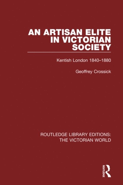 Geoffrey Crossick - Artisan Elite in Victorian Society, E-bok