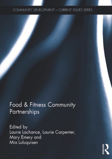 Mia Luluquisen, Mary Emery, Laurie Carpenter, Laurie Lachance - Food & Fitness Community Partnerships, E-bok