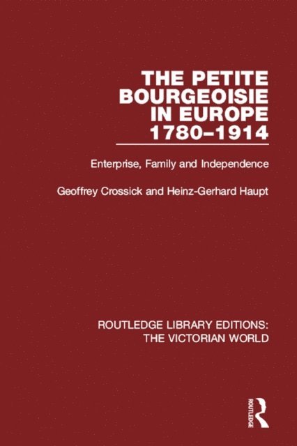 Heinz-Gerhard Haupt, Geoffrey Crossick - Petite Bourgeoisie in Europe 1780-1914, E-bok