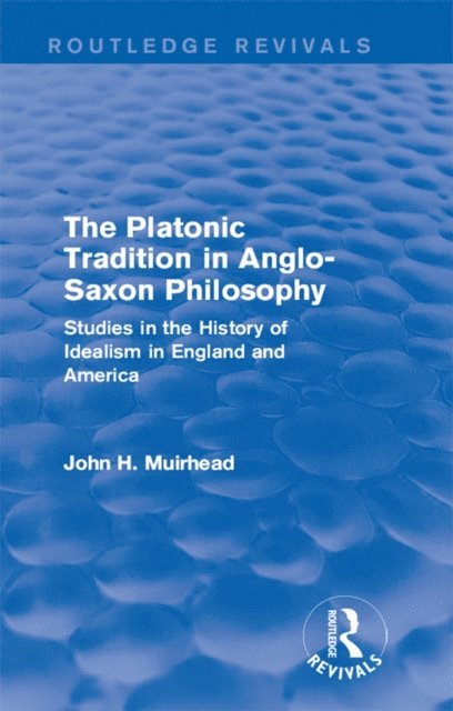 John H. Muirhead - Platonic Tradition in Anglo-Saxon Philosophy, E-bok