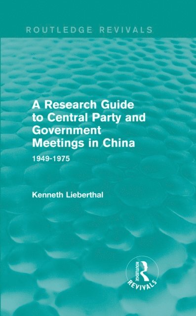 Kenneth Lieberthal - Research Guide to Central Party and Government Meetings in China, E-bok