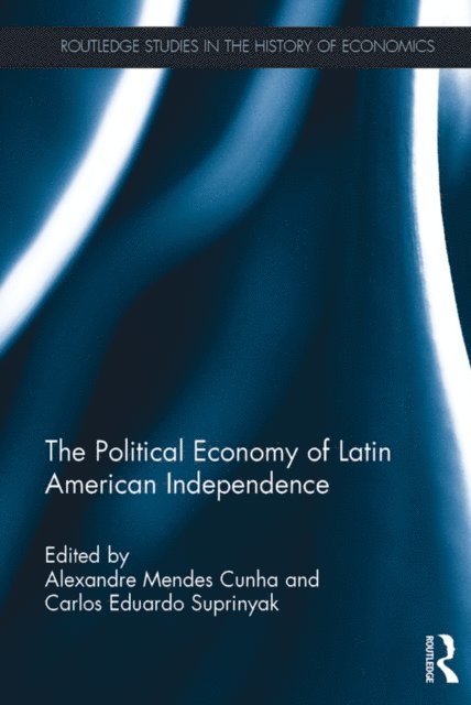 Carlos Eduardo Suprinyak, Alexandre Mendes Cunha - Political Economy of Latin American Independence, E-bok