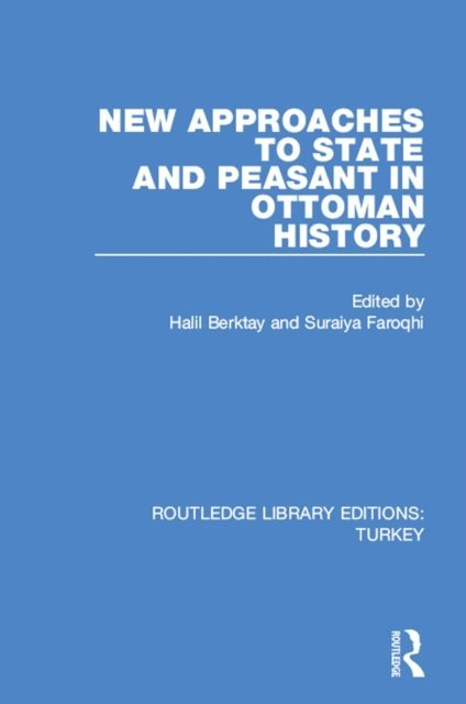 Suraiya Faroqhi, Halil Berktay - New Approaches to State and Peasant in Ottoman History, E-bok