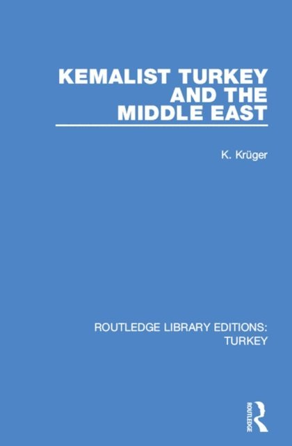 Carl Krueger - Kemalist Turkey and the Middle East, E-bok