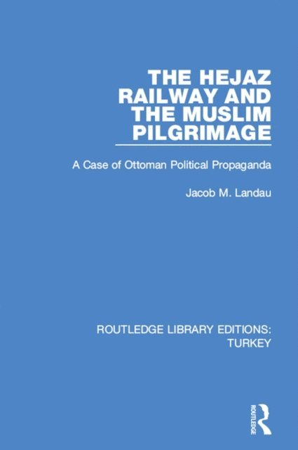 Jacob M. Landau - Hejaz Railway and the Muslim Pilgrimage, E-bok