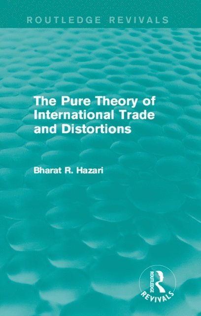 Bharat Hazari - Pure Theory of International Trade and Distortions (Routledge Revivals), E-bok