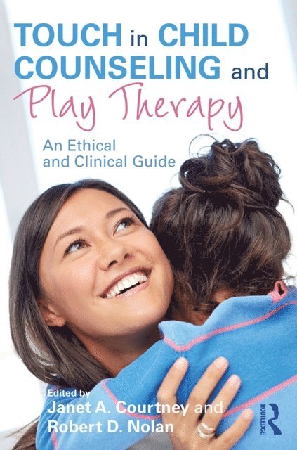 Robert D. Nolan, Janet A. Courtney - Touch in Child Counseling and Play Therapy, E-bok