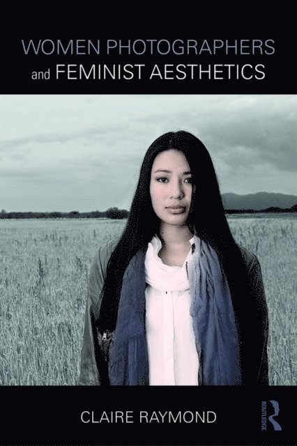 Claire Raymond - Women Photographers and Feminist Aesthetics, E-bok