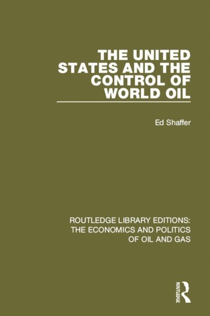 Edward H. Shaffer - United States and the Control of World Oil, E-bok