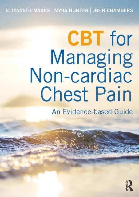John Chambers, Myra Hunter, Elizabeth Marks - CBT for Managing Non-cardiac Chest Pain, E-bok