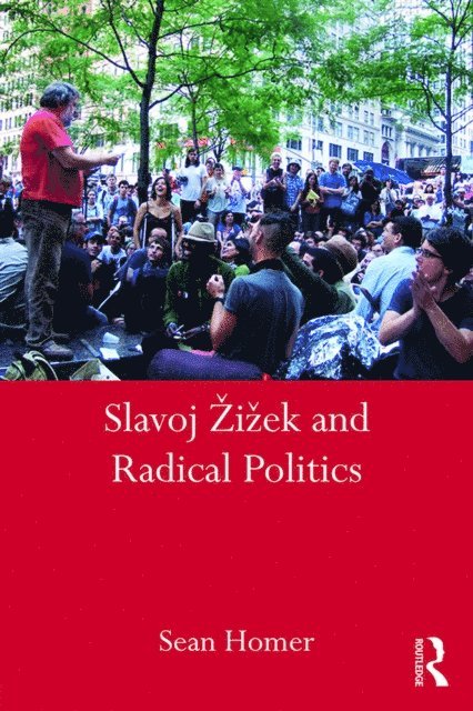 Sean Homer - Slavoj Zizek and Radical Politics, E-bok