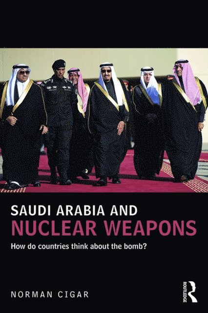 Norman Cigar - Saudi Arabia and Nuclear Weapons, E-bok