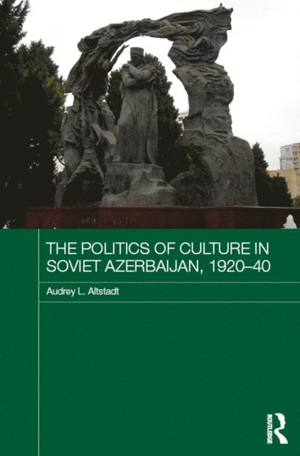 Audrey Altstadt - Politics of Culture in Soviet Azerbaijan, 1920-40, E-bok