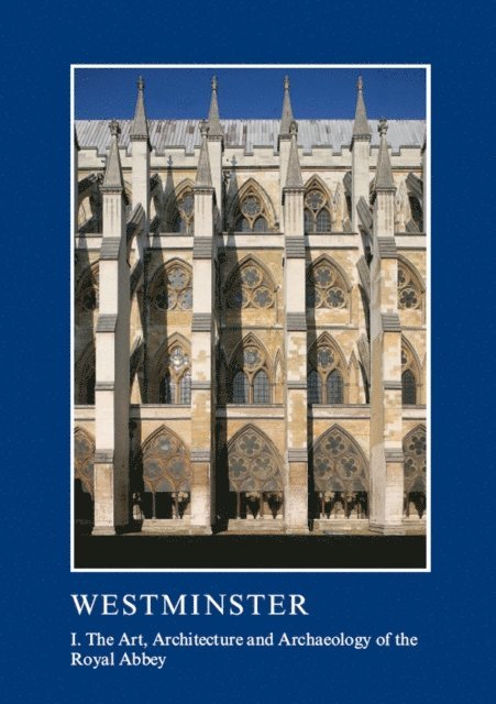 Tim Tatton-Brown, Warwick Rodwell - Westminster Part I: The Art, Architecture and Archaeology of the Royal Abbey, E-bok