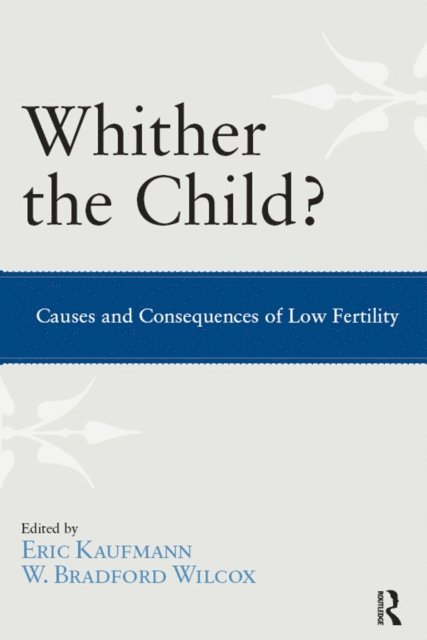 W. Bradford Wilcox, Eric P. Kaufmann - Whither the Child?, E-bok